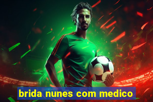 brida nunes com medico